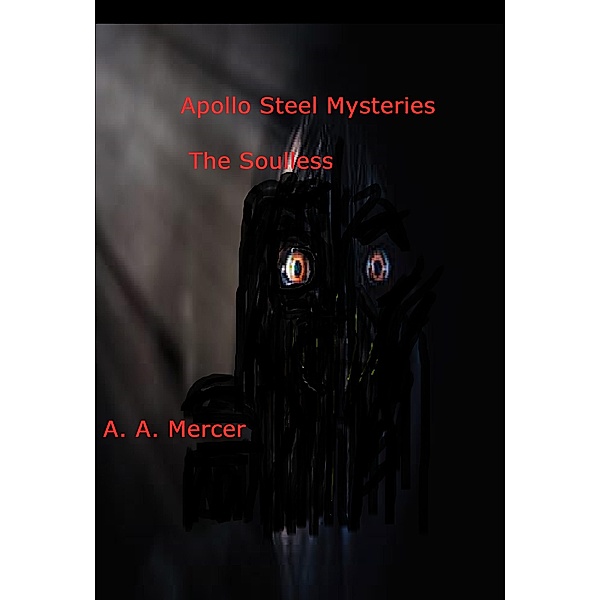 Apollo Steel Mysteries The Soulless / Apollo Steel Mysteries, A. A. Mercer
