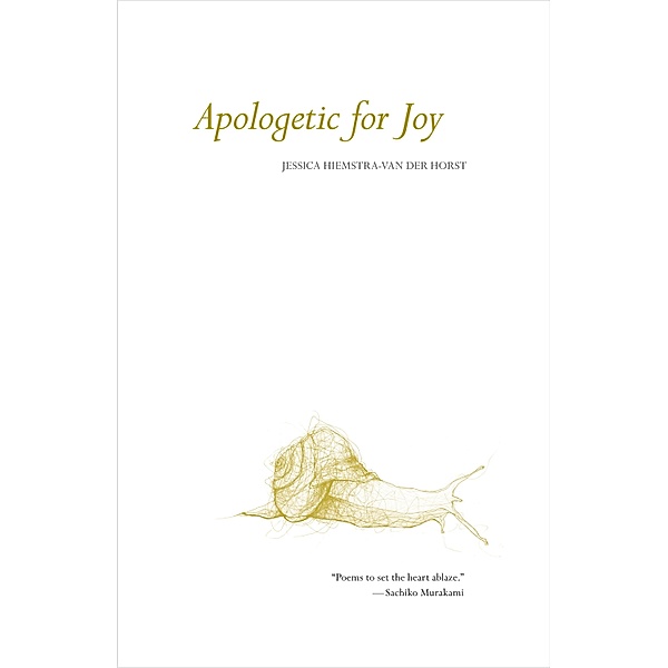 Apologetic for Joy / Goose Lane Editions, Jessica Hiemstra-Van Der Horst