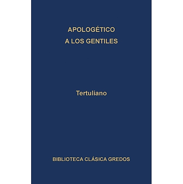 Apologético. A los gentiles. / Biblioteca Clásica Gredos Bd.285, Tertuliano