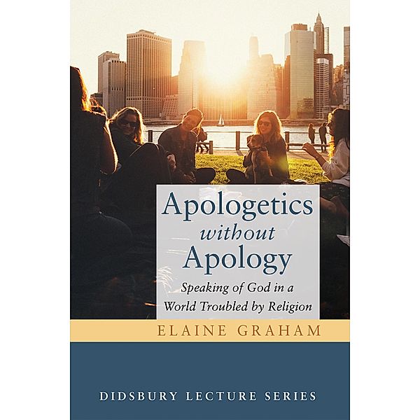 Apologetics without Apology / The Didsbury Lectures Series, Elaine Graham