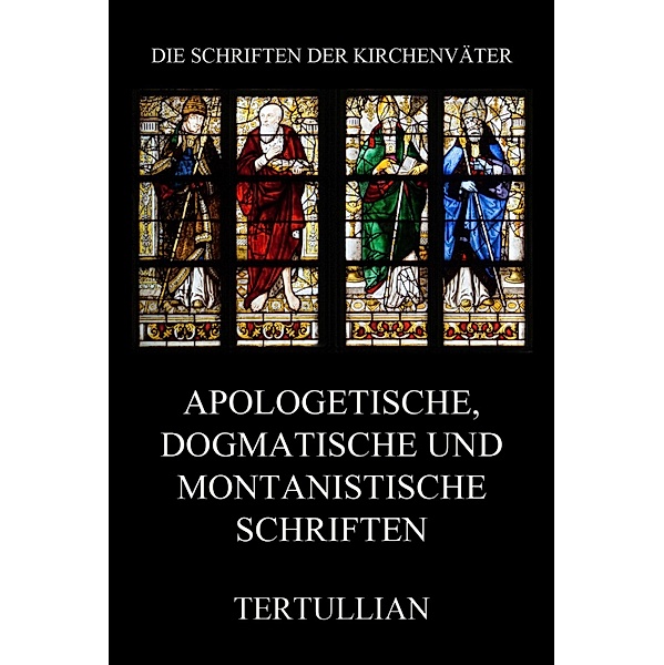 Apologetische, dogmatische und montanistische Schriften / Die Schriften der Kirchenväter Bd.96, Tertullian