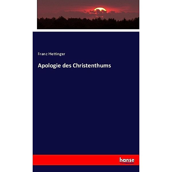 Apologie des Christenthums, Franz Hettinger