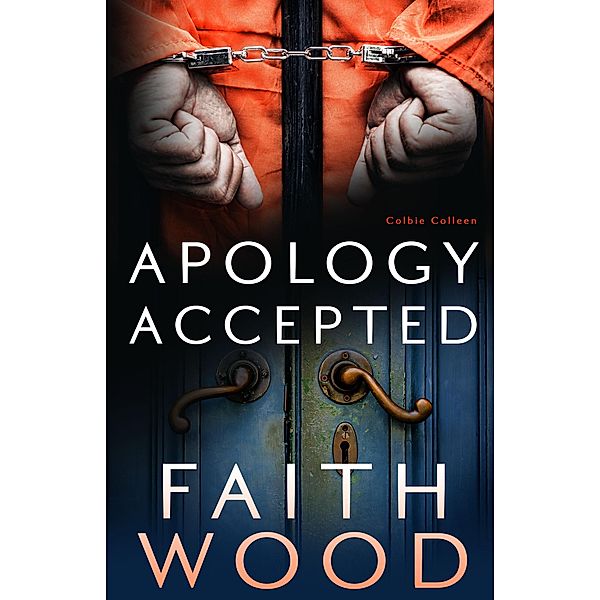 Apology Accepted (The Colbie Colleen Collection, #3) / The Colbie Colleen Collection, Faith Wood