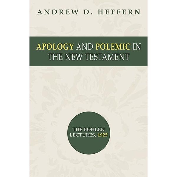 Apology and Polemic in the New Testament, Andrew D. Heffern