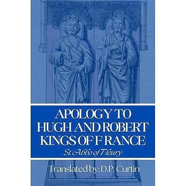 Apology to Hugh & Robert, Kings of France, St. Abbo of Fleury