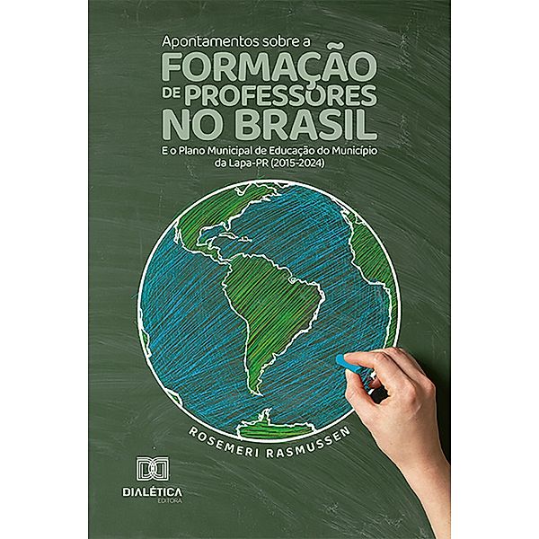 Apontamentos sobre a formação de professores no Brasil e o Plano Municipal de Educação do Município da Lapa-PR (2015-2024), Rosemeri Rasmussen