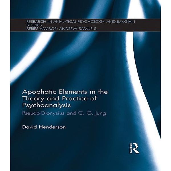 Apophatic Elements in the Theory and Practice of Psychoanalysis, David Henderson