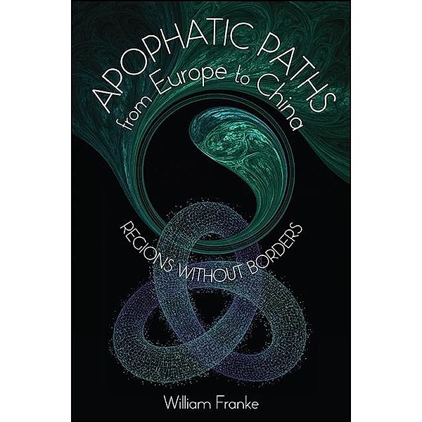 Apophatic Paths from Europe to China / SUNY series in Chinese Philosophy and Culture, William Franke