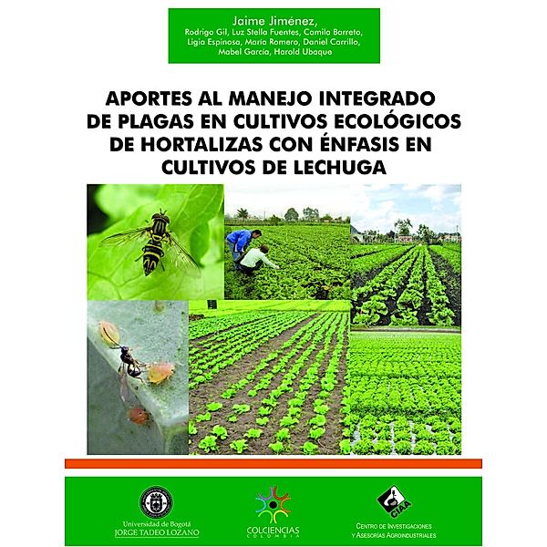 Aportes al manejo integrado de plagas en cultivos ecológicos de hortalizas con énfasis en cultivos de lechuga, Jaime Jimenez Gomez, Rodrigo Gil, Luz Stella Fuentes, Camila Barreto, Ligia Espinosa, María Romero, Daniel Carrillo, Mabel García, Harold Ubaque