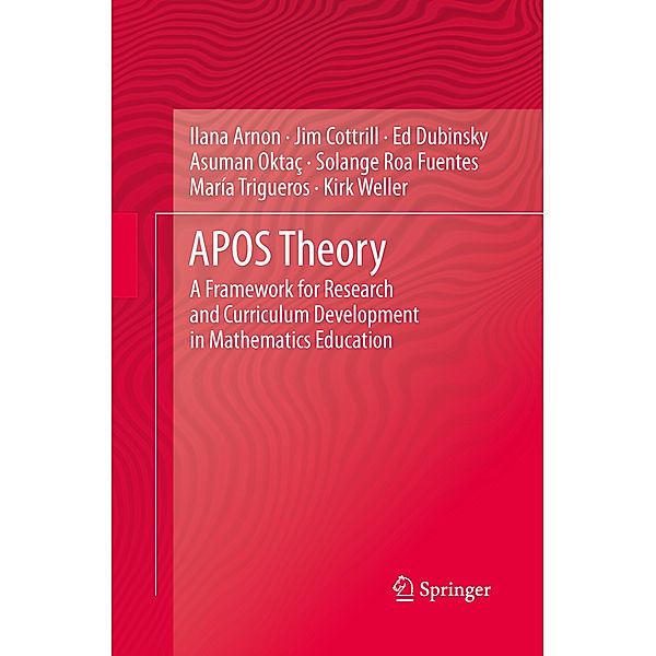 APOS Theory, Ilana Arnon, Jim Cottrill, Ed Dubinsky, Asuman Oktaç, Solange Roa Fuentes, Maria Trigueros, Kirk Weller