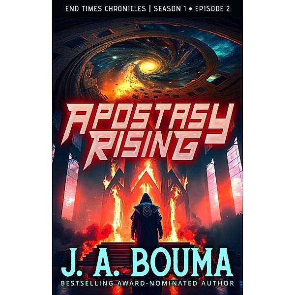 Apostasy Rising Episode 2 (End Times Chronicles, #2) / End Times Chronicles, J. A. Bouma