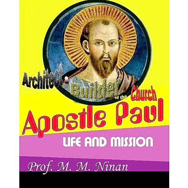 Apostle Paul:Architect and Builder of the Church, M. M. Ninan