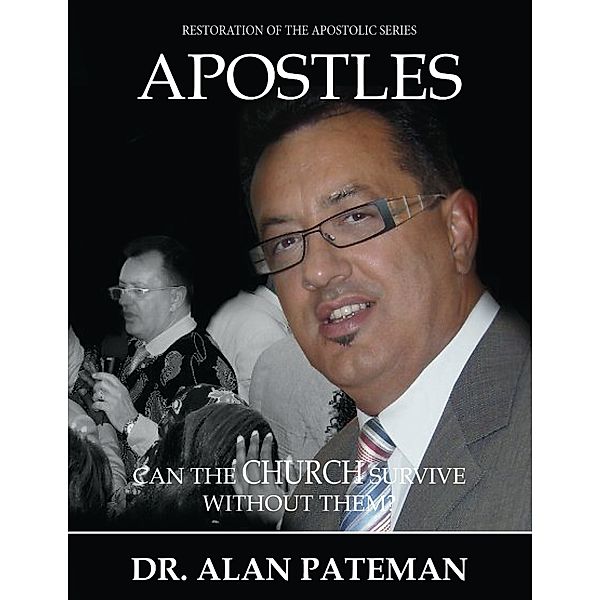 Apostles: Can the Church Survive Without Them?, Dr. Alan Pateman