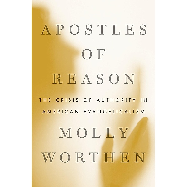 Apostles of Reason, Molly Worthen