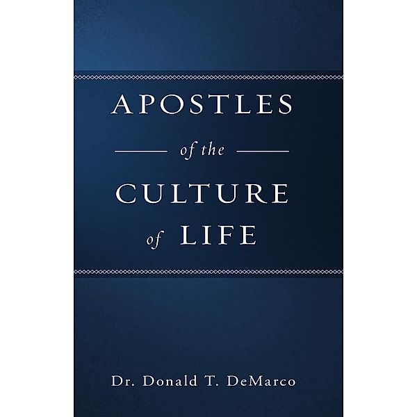 Apostles of the Culture of Life, Donald T. DeMarco