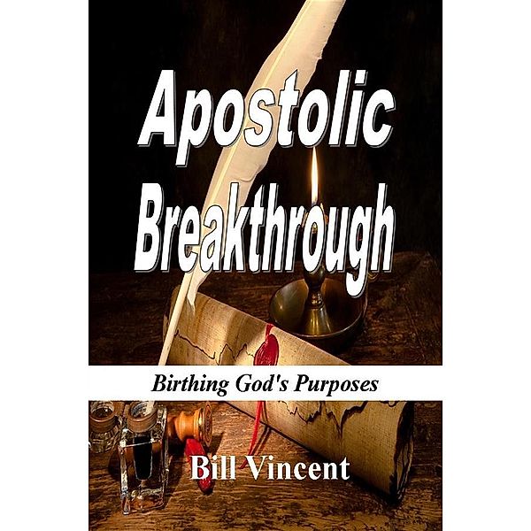Apostolic Breakthrough, Bill Vincent