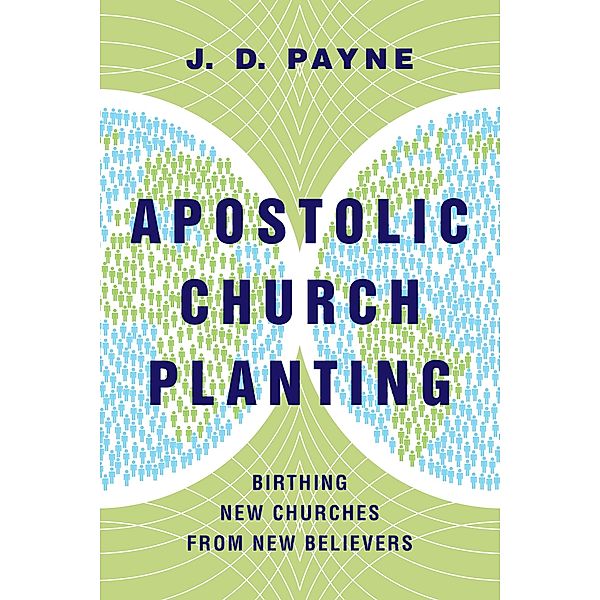 Apostolic Church Planting, J. D. Payne