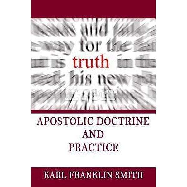 Apostolic Doctrine and Practice, Karl F Smith