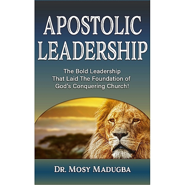 Apostolic Leadership, Mosy Madugba