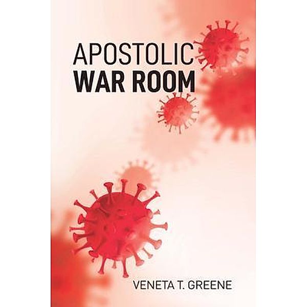APOSTOLIC WAR ROOM / VENETA T. GREENE, Veneta Greene