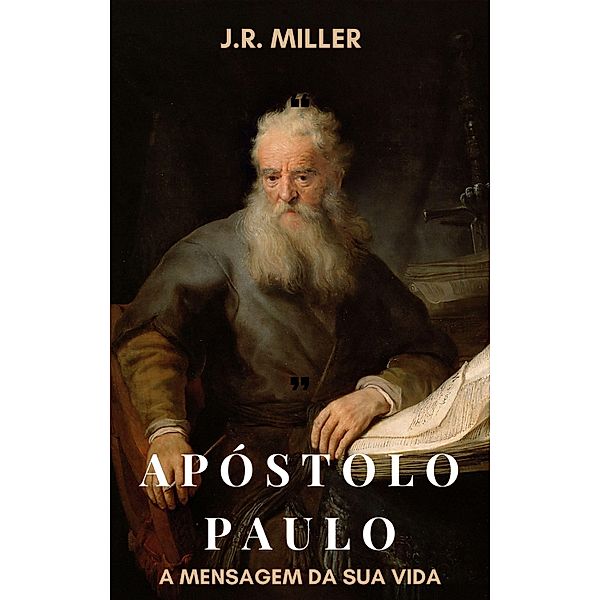 Apóstolo Paulo - A mensagem da sua vida¿, J. R Miller