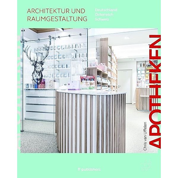 Apotheken - Architektur und Raumgestaltung, Chris van Uffelen