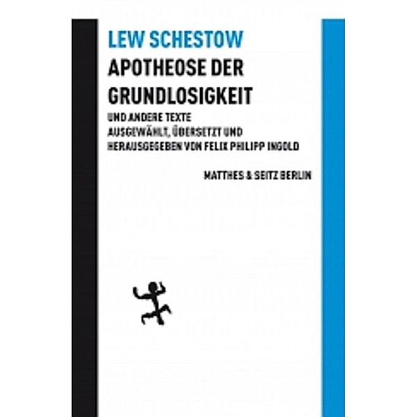 Apotheose der Grundlosigkeit und andere Texte, Leo Schestow