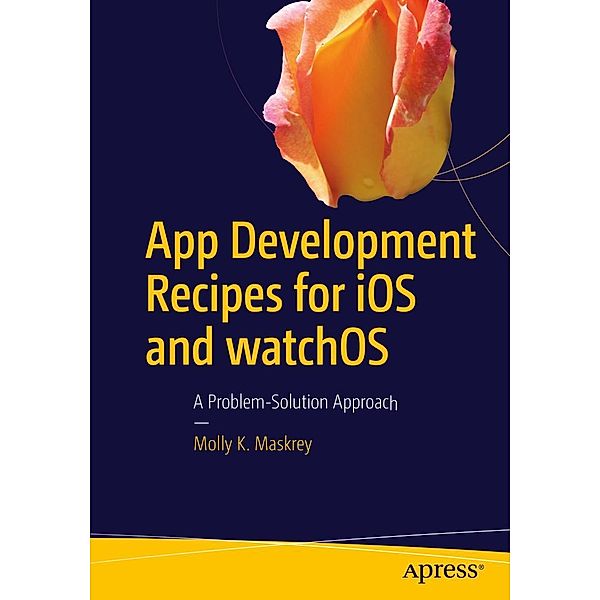 App Development Recipes for iOS and watchOS, Molly K. Maskrey