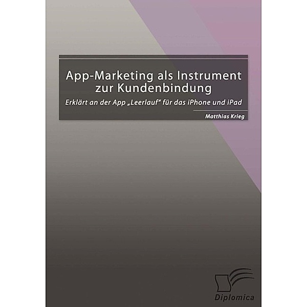 App-Marketing als Instrument zur Kundenbindung: Erklärt an der App Leerlauf für das iPhone und iPad, Matthias Krieg