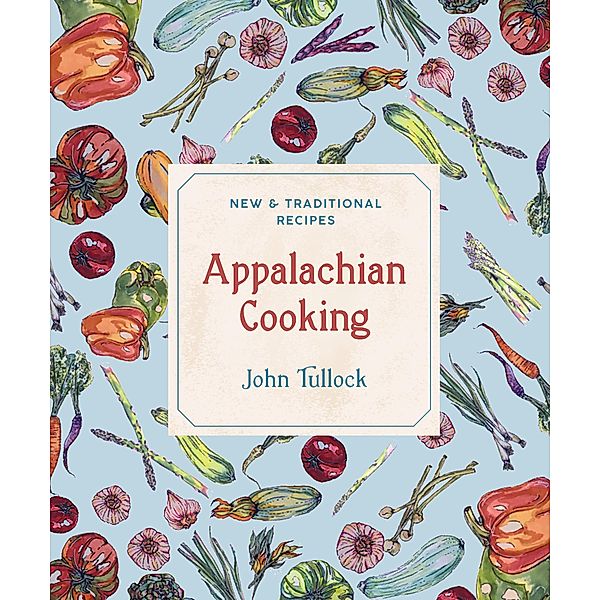 Appalachian Cooking: New & Traditional Recipes, John Tullock