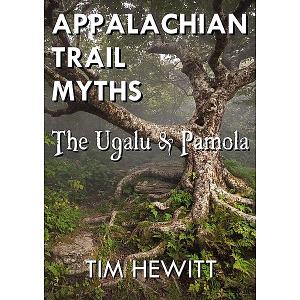 Appalachian Trail Myths: The Ugalu & Pamola, Tim Hewitt