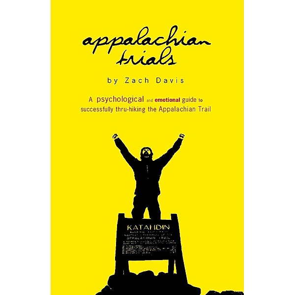 Appalachian Trials: A Psychological and Emotional Guide to Successfully Thru-Hiking the Appalachian Trail / Zach Davis, Zach Davis