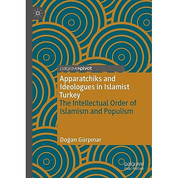Apparatchiks and Ideologues in Islamist Turkey / Progress in Mathematics, Dogan Gürpinar
