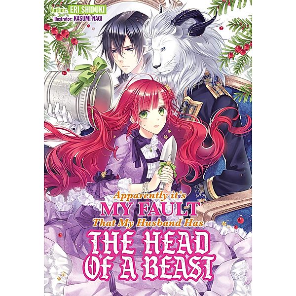 Apparently it's My Fault That My Husband Has The Head of a Beast: Volume 1 / Apparently it's My Fault That My Husband Has The Head of a Beast Bd.1, Eri Shiduki