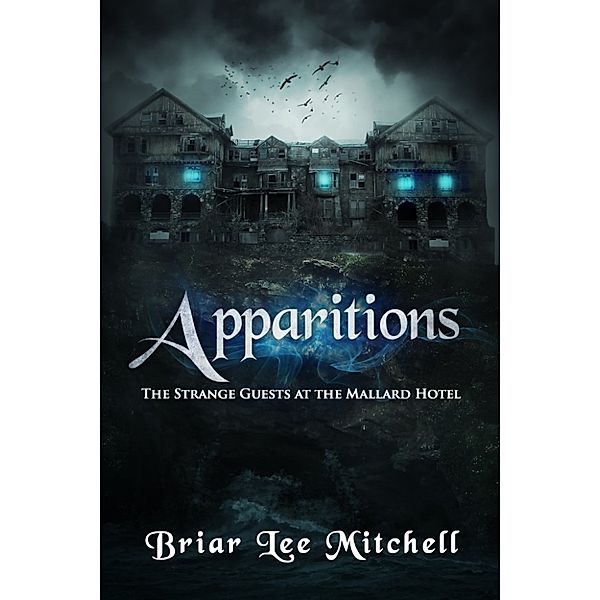 Apparitions: Apparitions: The Strange Guests at the Mallard Hotel, Briar Lee Mitchell