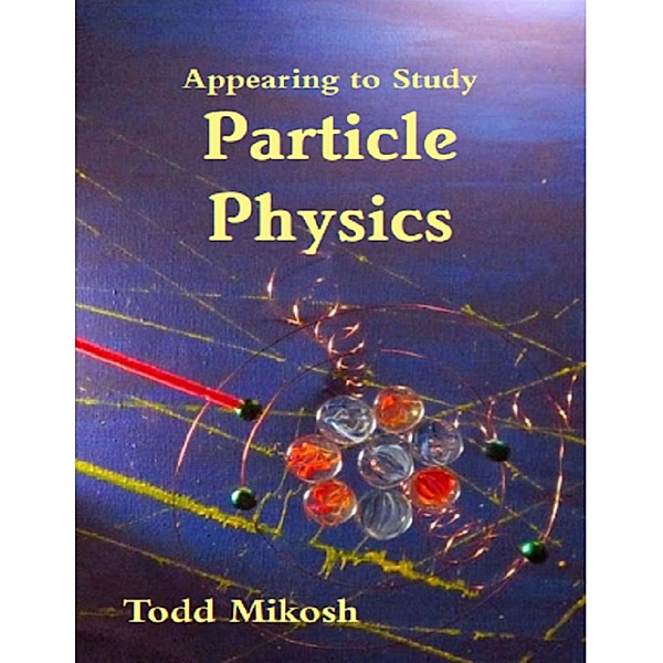 Appearing to Study Particle Physics, Todd Mikosh