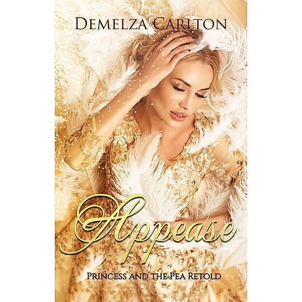 Appease: Princess and the Pea Retold (Romance a Medieval Fairytale series, #8) / Romance a Medieval Fairytale series, Demelza Carlton