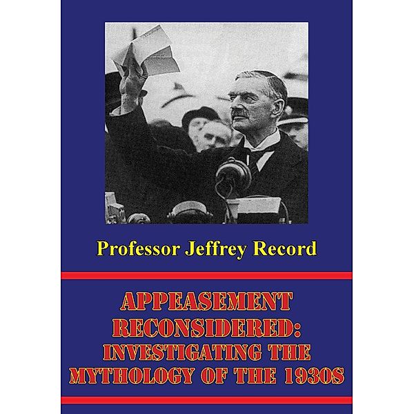 Appeasement Reconsidered: Investigating The Mythology Of The 1930s, Jeffrey Record