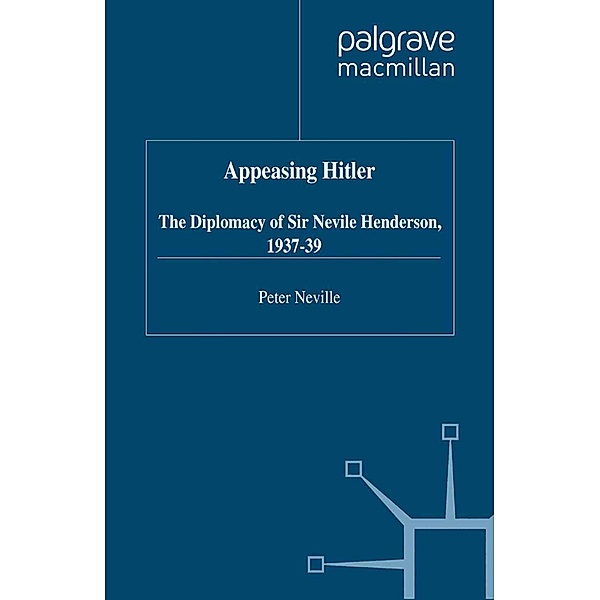 Appeasing Hitler / Studies in Diplomacy, P. Neville
