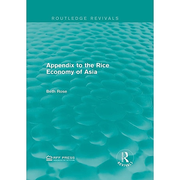 Appendix to the Rice Economy of Asia / Routledge Revivals, Beth Rose