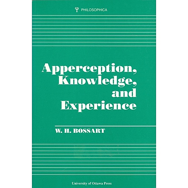 Apperception, Knowledge, and Experience / University of Ottawa Press, W. H. Bossart