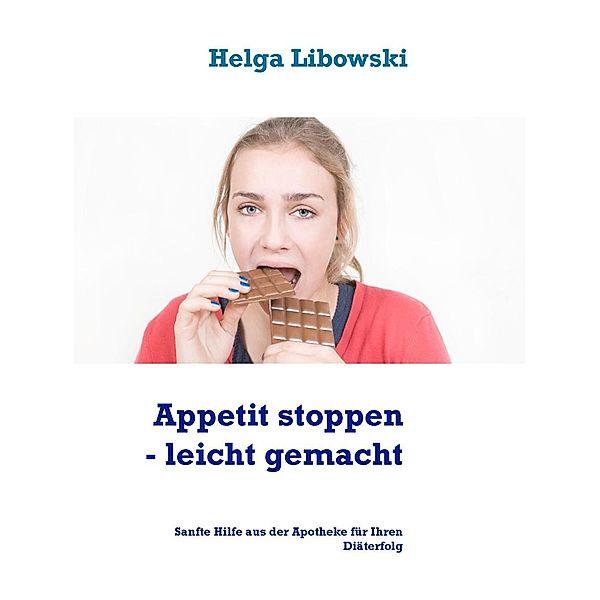 Appetit stoppen -  leicht gemacht, Helga Libowski