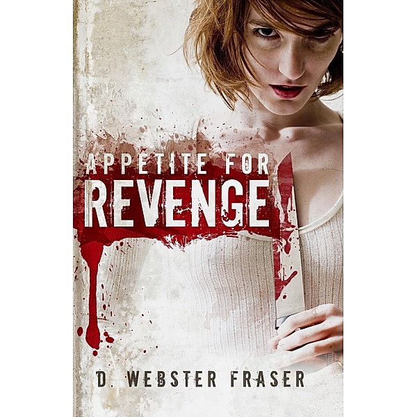 Appetite for Revenge / D. Webster Fraser, D. Webster Fraser