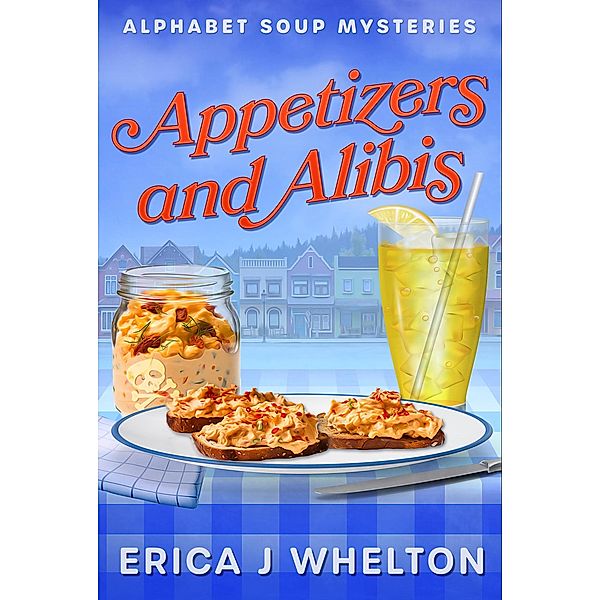 Appetizers and Alibis (Alphabet Soup Mysteries, #1) / Alphabet Soup Mysteries, Erica Whelton