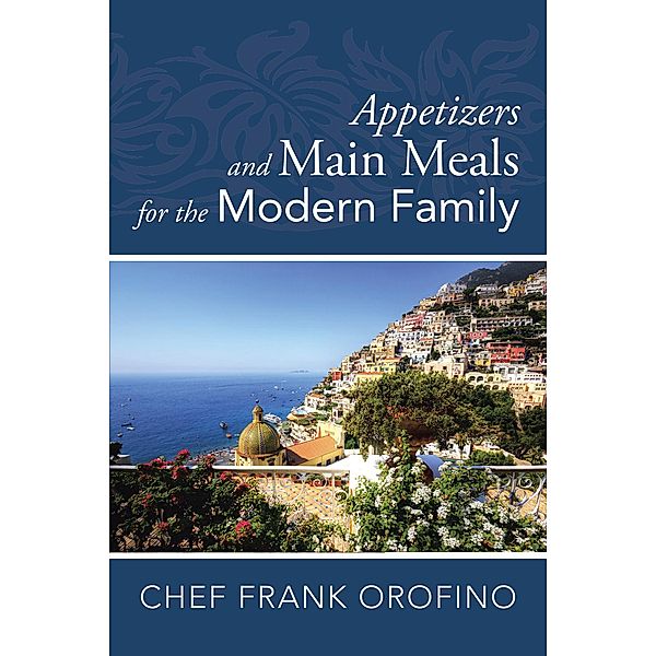 Appetizers and Main Meals for the Modern Family, Frank Orofino