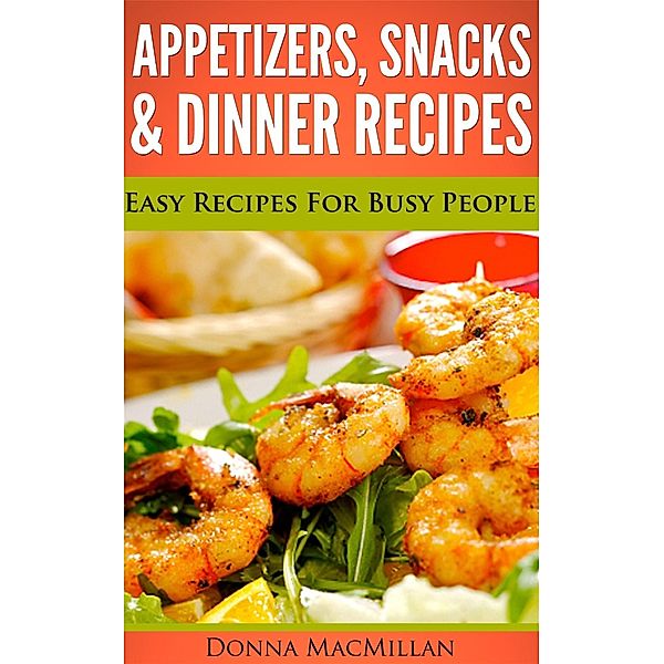 Appetizers, Snacks & Dinner Recipes, Donna MacMillan