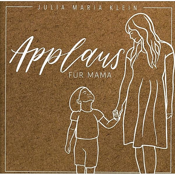 Applaus Für Mama, Julia Maria Klein