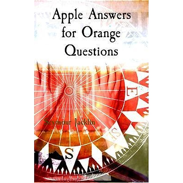 Apple Answers for Orange Questions, Seymour Jacklin