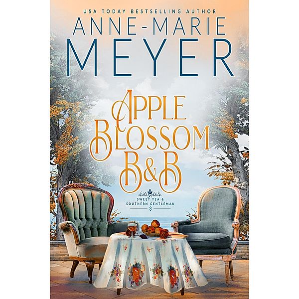 Apple Blossom B&B (Sweet Tea and a Southern Gentleman) / Sweet Tea and a Southern Gentleman, Anne-Marie Meyer