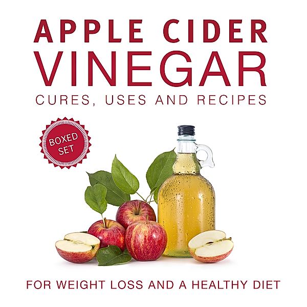 Apple Cider Vinegar Cures, Uses and Recipes (Boxed Set): For Weight Loss and a Healthy Diet, Speedy Publishing